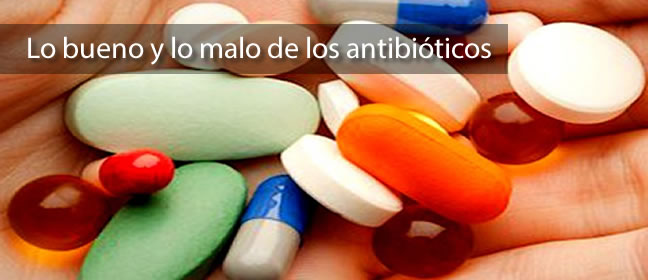 Lo bueno y lo malo de los antibioticos.